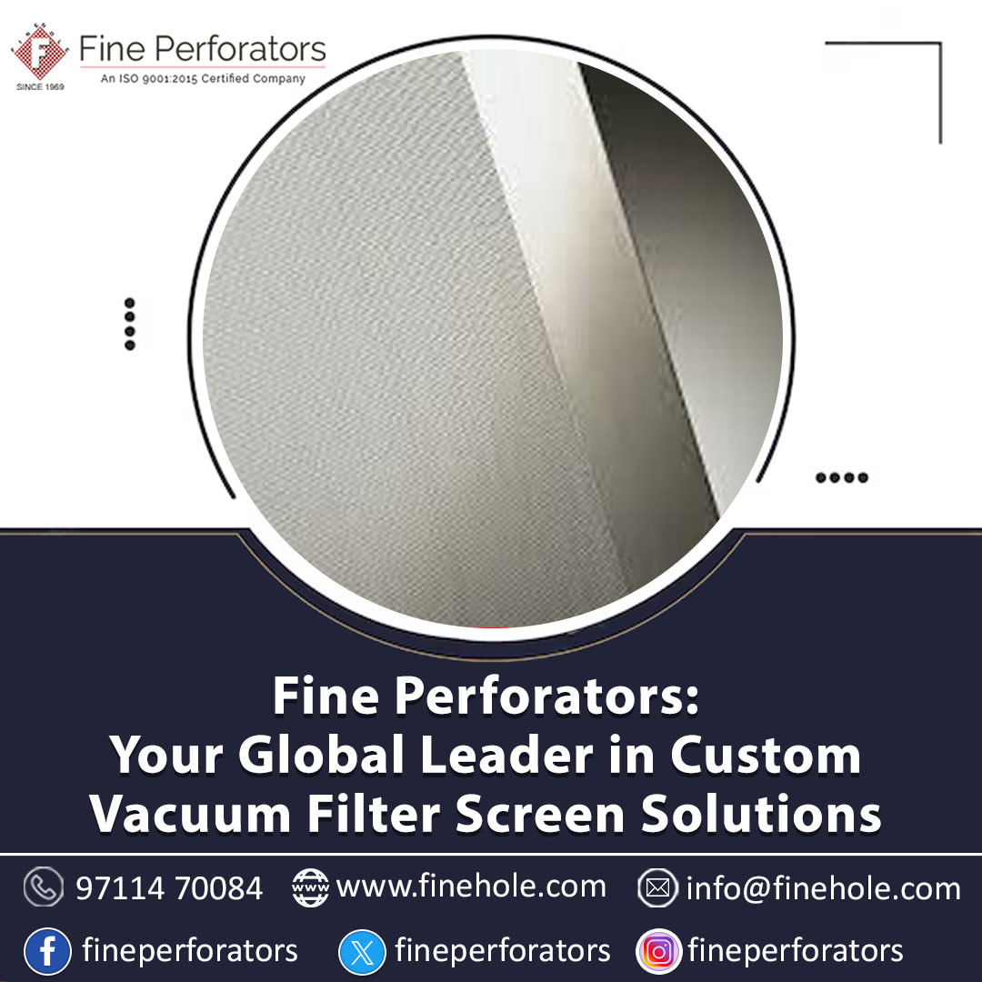 Fine Perforators: Your Global Leader in Custom Vacuum Filter Screen Solutions